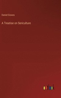 bokomslag A Treatise on Sericulture