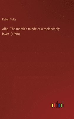 bokomslag Alba. The month's minde of a melancholy lover. (1598)