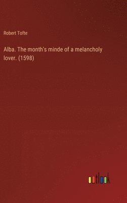 Alba. The month's minde of a melancholy lover. (1598) 1