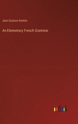 bokomslag An Elementary French Grammar