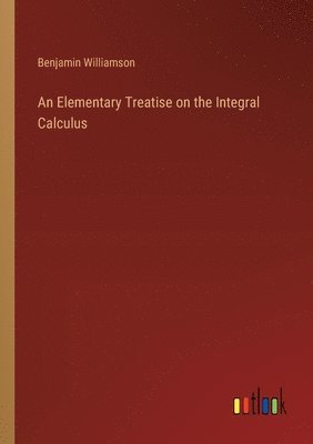 bokomslag An Elementary Treatise on the Integral Calculus