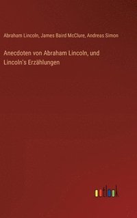 bokomslag Anecdoten von Abraham Lincoln, und Lincoln's Erzhlungen