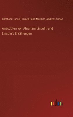 bokomslag Anecdoten von Abraham Lincoln, und Lincoln's Erzählungen
