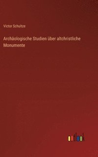 bokomslag Archologische Studien ber altchristliche Monumente