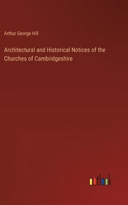 bokomslag Architectural and Historical Notices of the Churches of Cambridgeshire