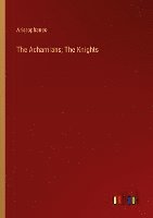 bokomslag The Acharnians; The Knights