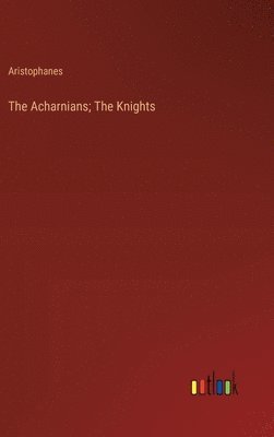 bokomslag The Acharnians; The Knights