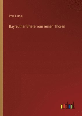 bokomslag Bayreuther Briefe vom reinen Thoren