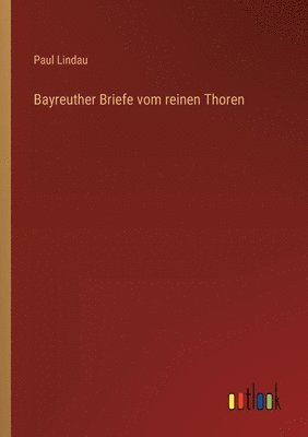 bokomslag Bayreuther Briefe vom reinen Thoren