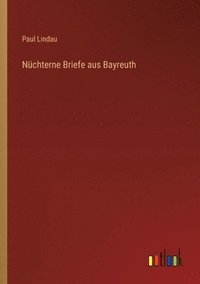 bokomslag Nchterne Briefe aus Bayreuth