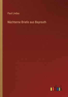 bokomslag Nchterne Briefe aus Bayreuth