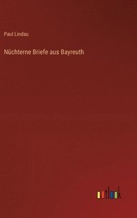 bokomslag Nchterne Briefe aus Bayreuth