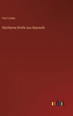 bokomslag Nchterne Briefe aus Bayreuth