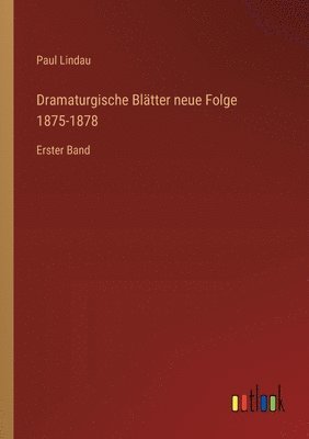 Dramaturgische Blätter neue Folge 1875-1878 1