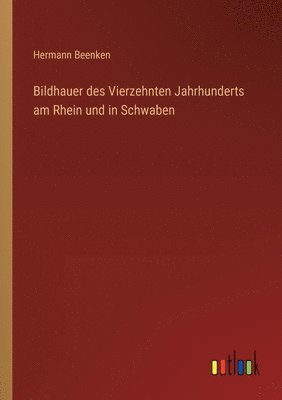 bokomslag Bildhauer des Vierzehnten Jahrhunderts am Rhein und in Schwaben