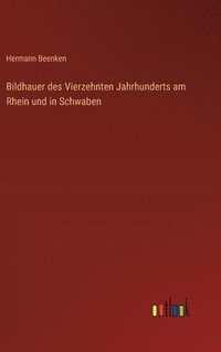 bokomslag Bildhauer des Vierzehnten Jahrhunderts am Rhein und in Schwaben