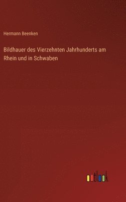 bokomslag Bildhauer des Vierzehnten Jahrhunderts am Rhein und in Schwaben