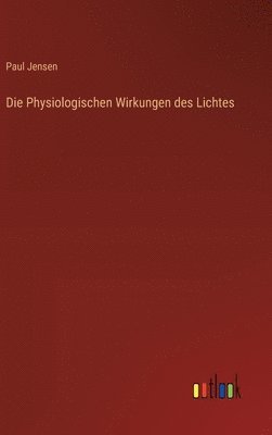 bokomslag Die Physiologischen Wirkungen des Lichtes