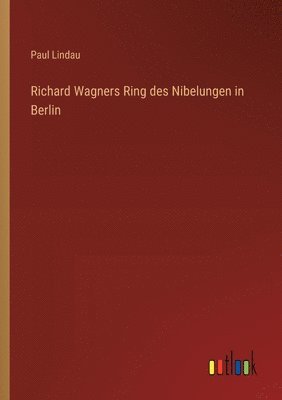 bokomslag Richard Wagners Ring des Nibelungen in Berlin