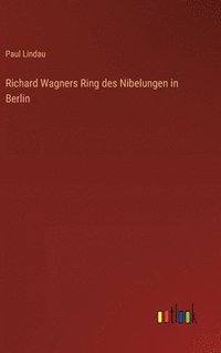 bokomslag Richard Wagners Ring des Nibelungen in Berlin