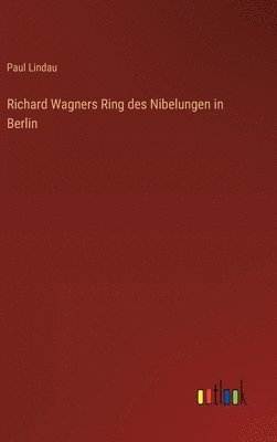 bokomslag Richard Wagners Ring des Nibelungen in Berlin