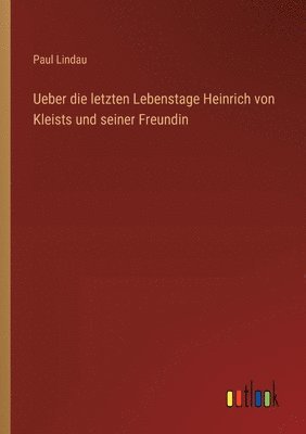 bokomslag Ueber die letzten Lebenstage Heinrich von Kleists und seiner Freundin