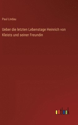 bokomslag Ueber die letzten Lebenstage Heinrich von Kleists und seiner Freundin