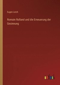bokomslag Romain Rolland und die Erneuerung der Gesinnung