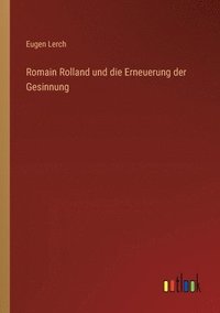 bokomslag Romain Rolland und die Erneuerung der Gesinnung