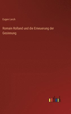 bokomslag Romain Rolland und die Erneuerung der Gesinnung