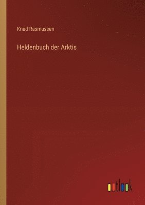 Knud Rasmussen - Heldenbuch der Arktis, Häftad
