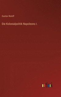 bokomslag Die Kolonialpolitik Napoleons I.