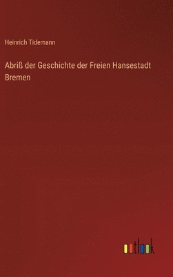 bokomslag Abriß der Geschichte der Freien Hansestadt Bremen
