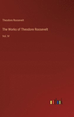 bokomslag The Works of Theodore Roosevelt