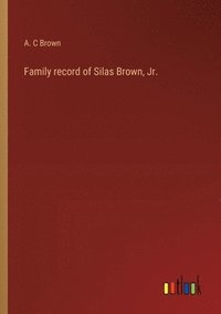 bokomslag Family record of Silas Brown, Jr.