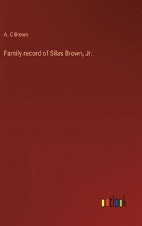 bokomslag Family record of Silas Brown, Jr.