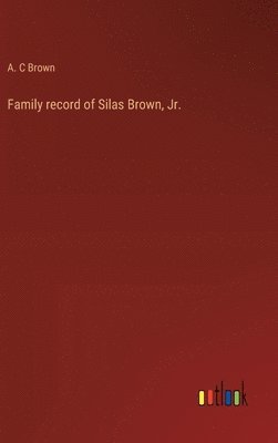 Family record of Silas Brown, Jr. 1