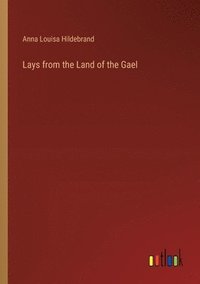 bokomslag Lays from the Land of the Gael