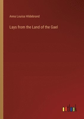 bokomslag Lays from the Land of the Gael