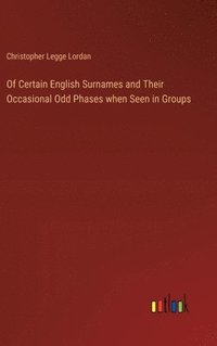 bokomslag Of Certain English Surnames and Their Occasional Odd Phases when Seen in Groups