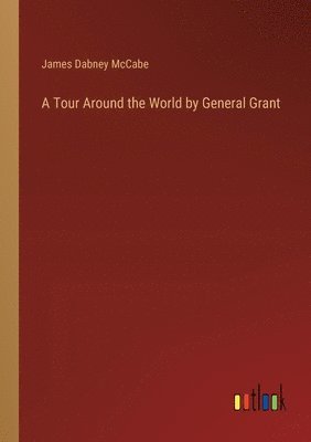 A Tour Around the World by General Grant 1