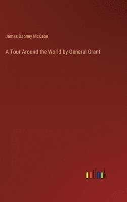 bokomslag A Tour Around the World by General Grant