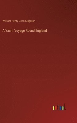 William Henry Giles Kingston - Yacht Voyage Round England, Inbunden