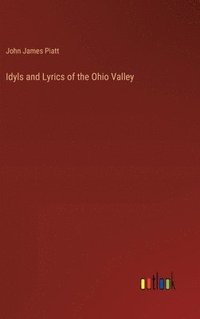 bokomslag Idyls and Lyrics of the Ohio Valley