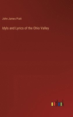 bokomslag Idyls and Lyrics of the Ohio Valley