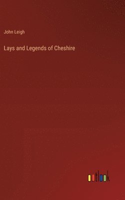 bokomslag Lays and Legends of Cheshire