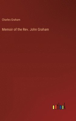 Charles Graham - Memoir of the Rev. John Graham, Inbunden