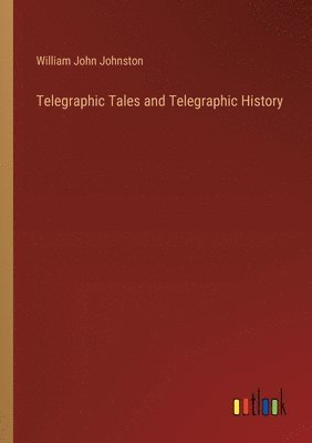 bokomslag Telegraphic Tales and Telegraphic History