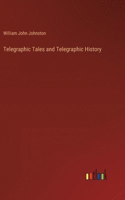 bokomslag Telegraphic Tales and Telegraphic History