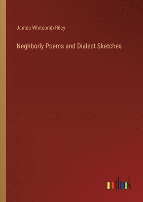 bokomslag Neghborly Poems and Dialect Sketches